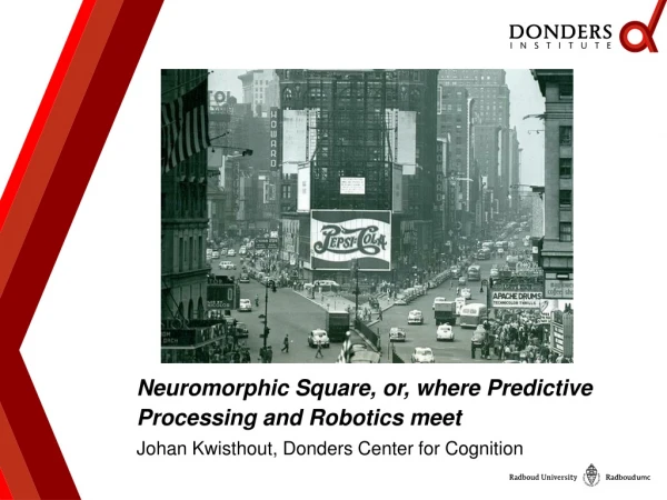 Neuromorphic Square, or, where Predictive Processing and Robotics meet