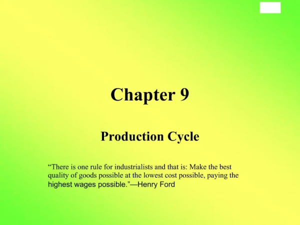 Production Cycle There is one rule for industrialists and that is: Make the best quality of goods possible at the lowe
