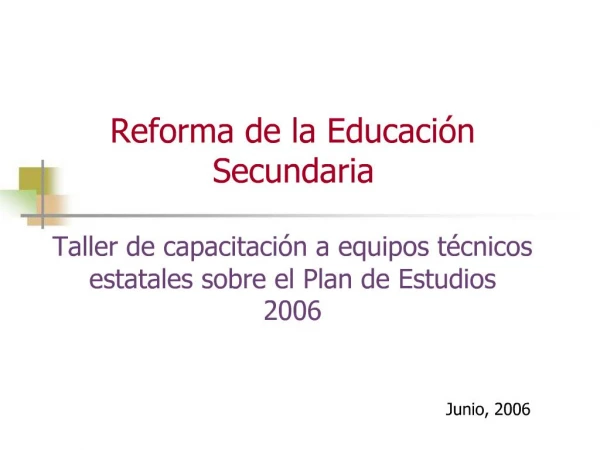 Reforma de la Educaci n Secundaria Taller de capacitaci n a equipos t cnicos estatales sobre el Plan de Estudios 200