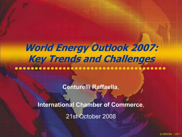 World Energy Outlook 2007: Key Trends and Challenges