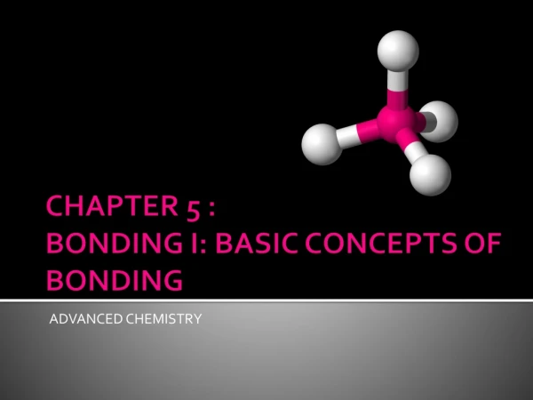 CHAPTER 5 : BONDING I: BASIC CONCEPTS OF BONDING
