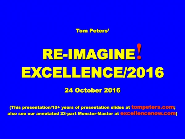 Tom Peters’ RE-IMAGINE ! EXCELLENCE/2016 24 October 2016