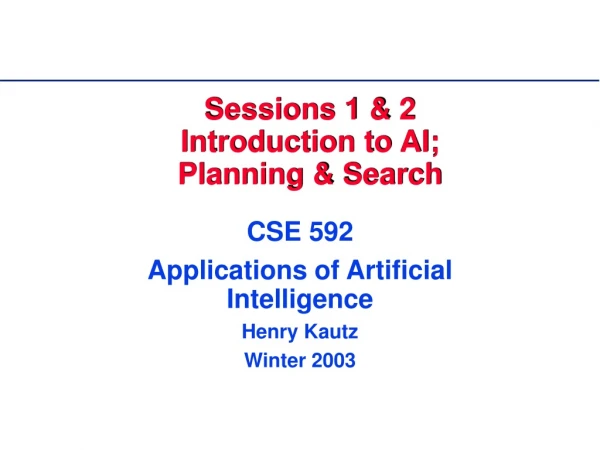 Sessions 1 &amp; 2 Introduction to AI; Planning &amp; Search