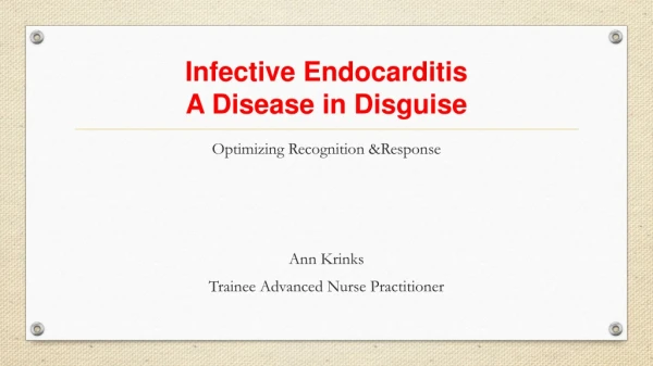 Infective Endocarditis A Disease in Disguise