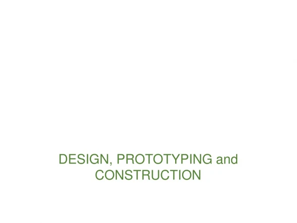 DESIGN, PROTOTYPING and CONSTRUCTION