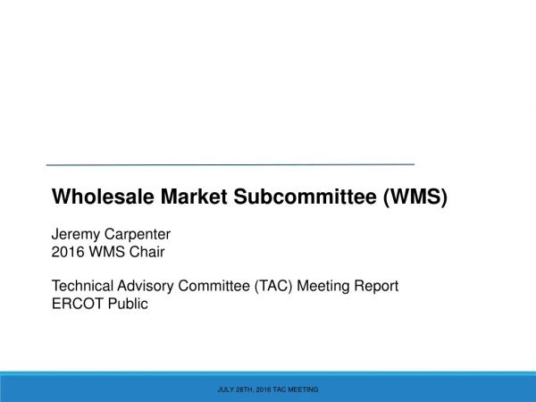 Wholesale Market Subcommittee (WMS) Jeremy Carpenter 2016 WMS Chair