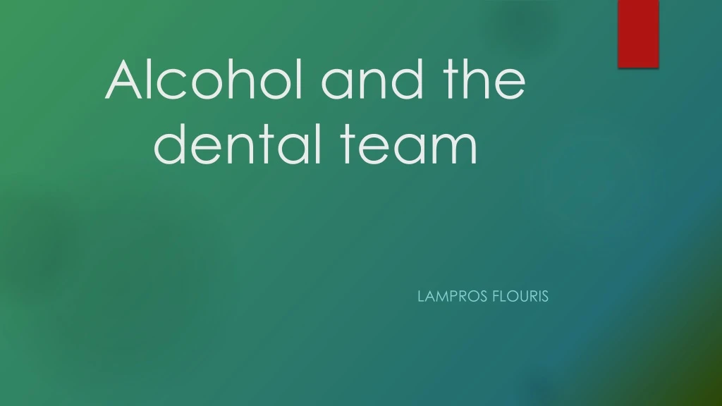 alcohol and the dental team