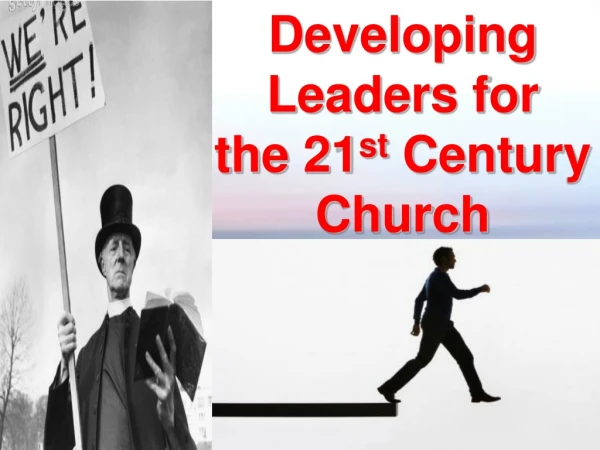Developing Leaders for the 21 st Century Church