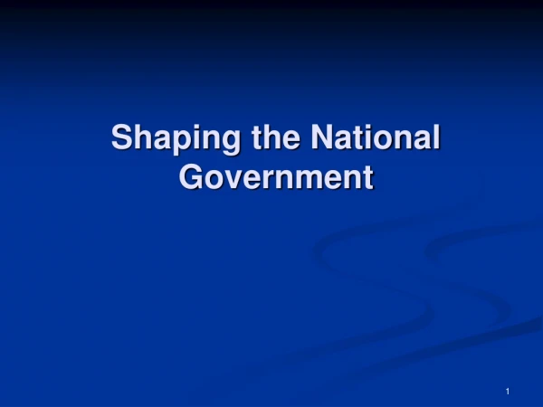 Shaping the National Government