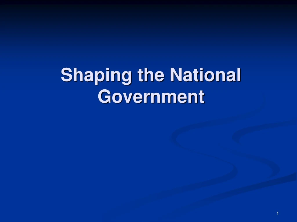 shaping the national government