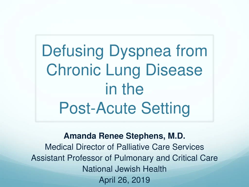 defusing dyspnea from chronic lung disease in the post acute setting