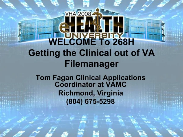 WELCOME To 268H Getting the Clinical out of VA Filemanager