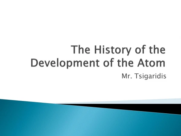 The History of the Development of the Atom