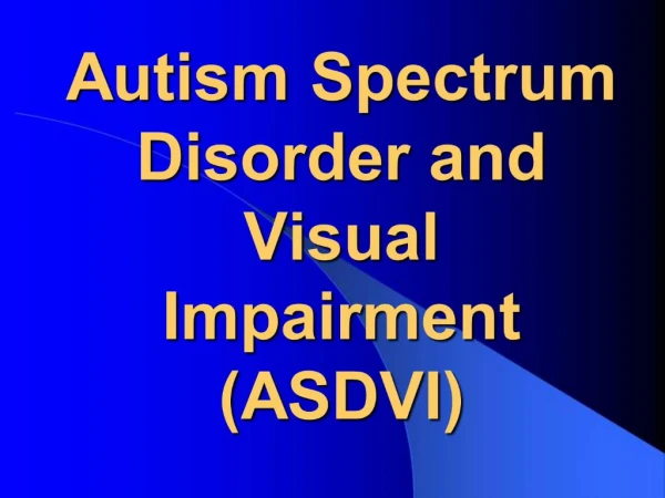 Autism Spectrum Disorder and Visual Impairment ASDVI