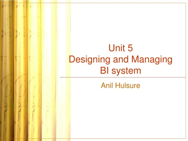 Unit 5 Designing and Managing BI system