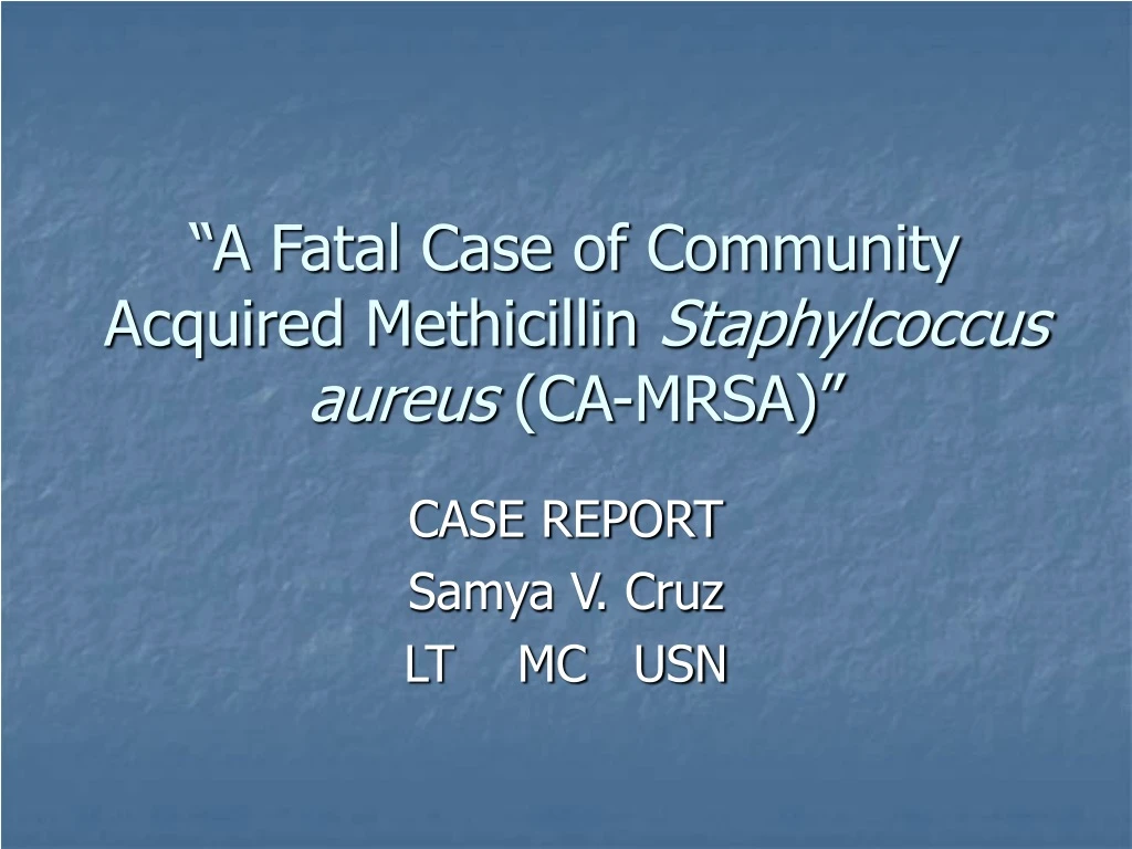 a fatal case of community acquired methicillin staphylcoccus aureus ca mrsa