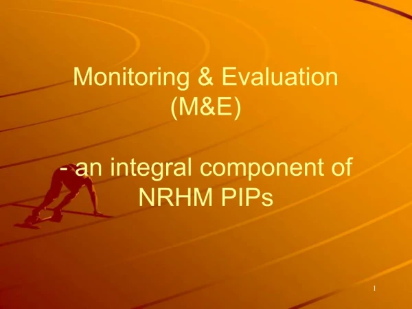 Monitoring Evaluation ME - an integral component of NRHM PIPs