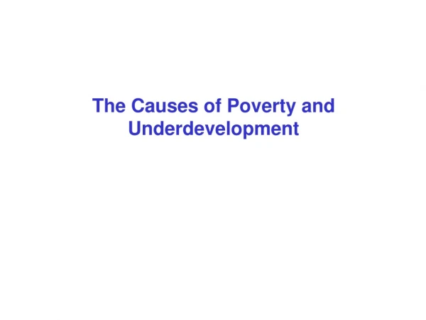 The Causes of Poverty and Underdevelopment