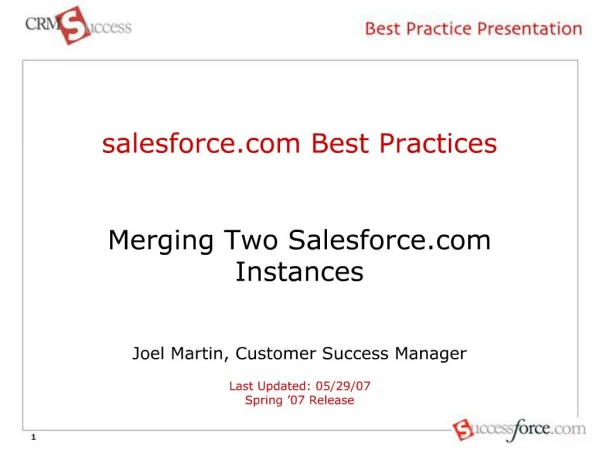 Salesforce Best Practices Merging Two Salesforce Instances Joel Martin, Customer Success Manager Last Updated: 05