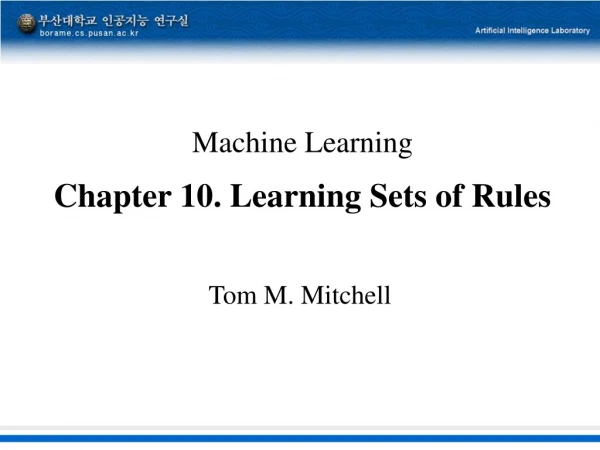 Machine Learning Chapter 10. Learning Sets of Rules