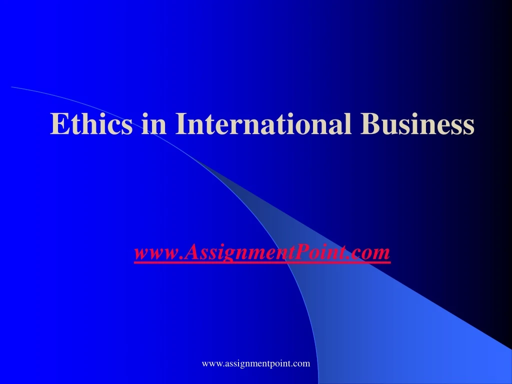 ethics in international business www assignmentpoint com