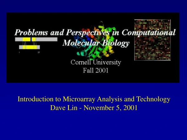 Introduction to Microarray Analysis and Technology Dave Lin - November 5, 2001