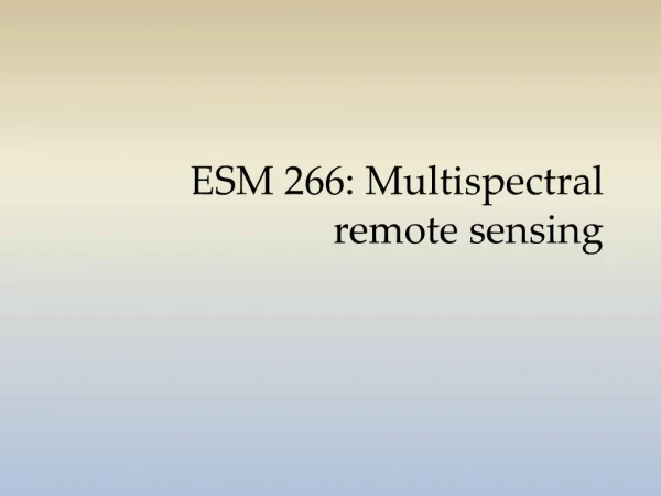 ESM 266: Multispectral remote sensing