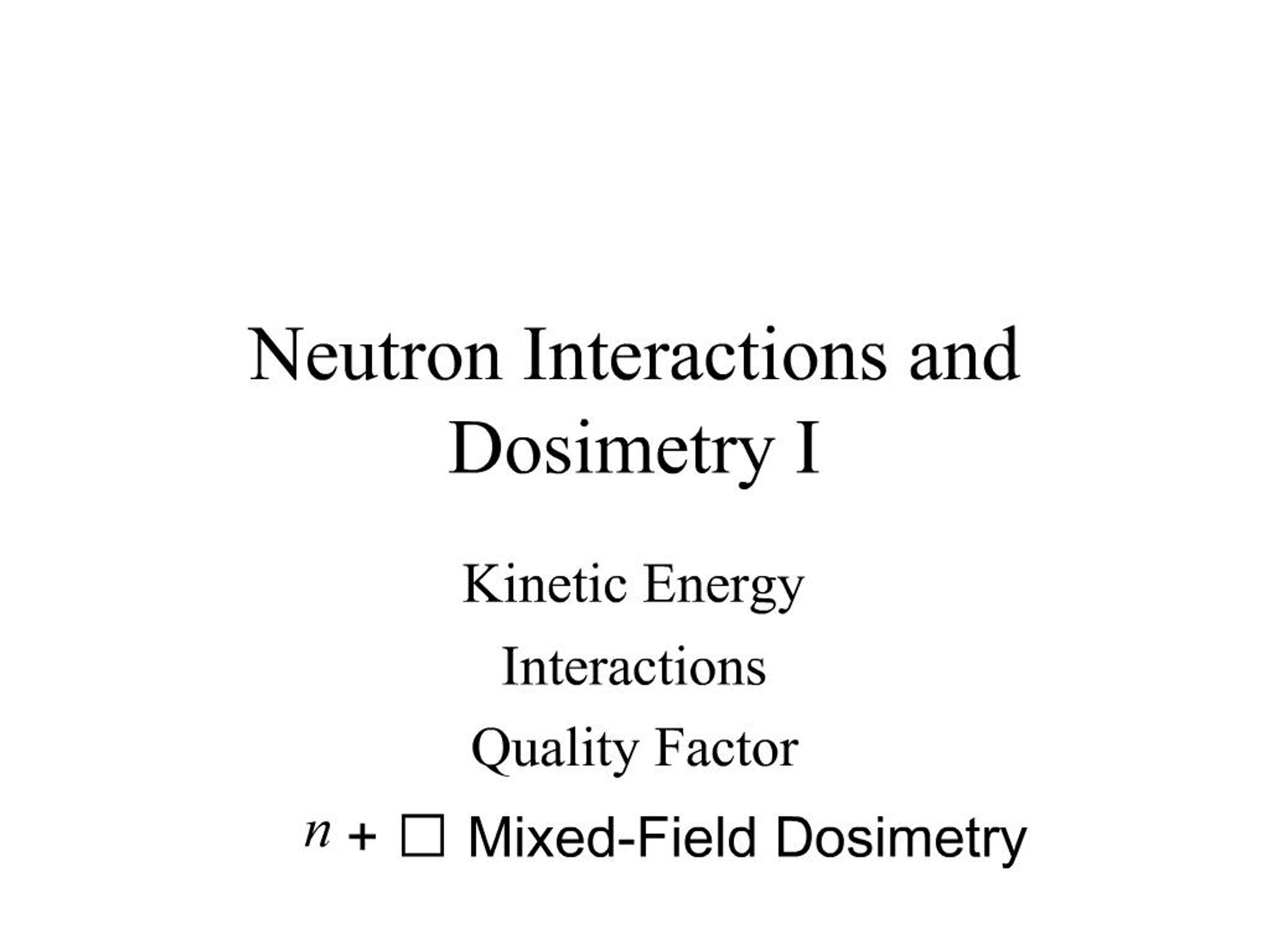 PPT - Neutron Interactions and Dosimetry I PowerPoint Presentation ...