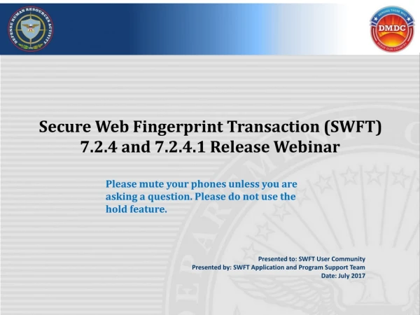 Secure Web Fingerprint Transaction (SWFT) 7.2.4 and 7.2.4.1 Release Webinar