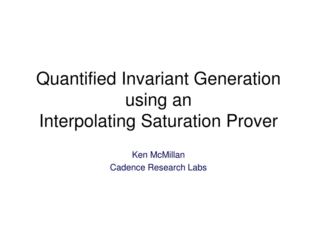 quantified invariant generation using an interpolating saturation prover