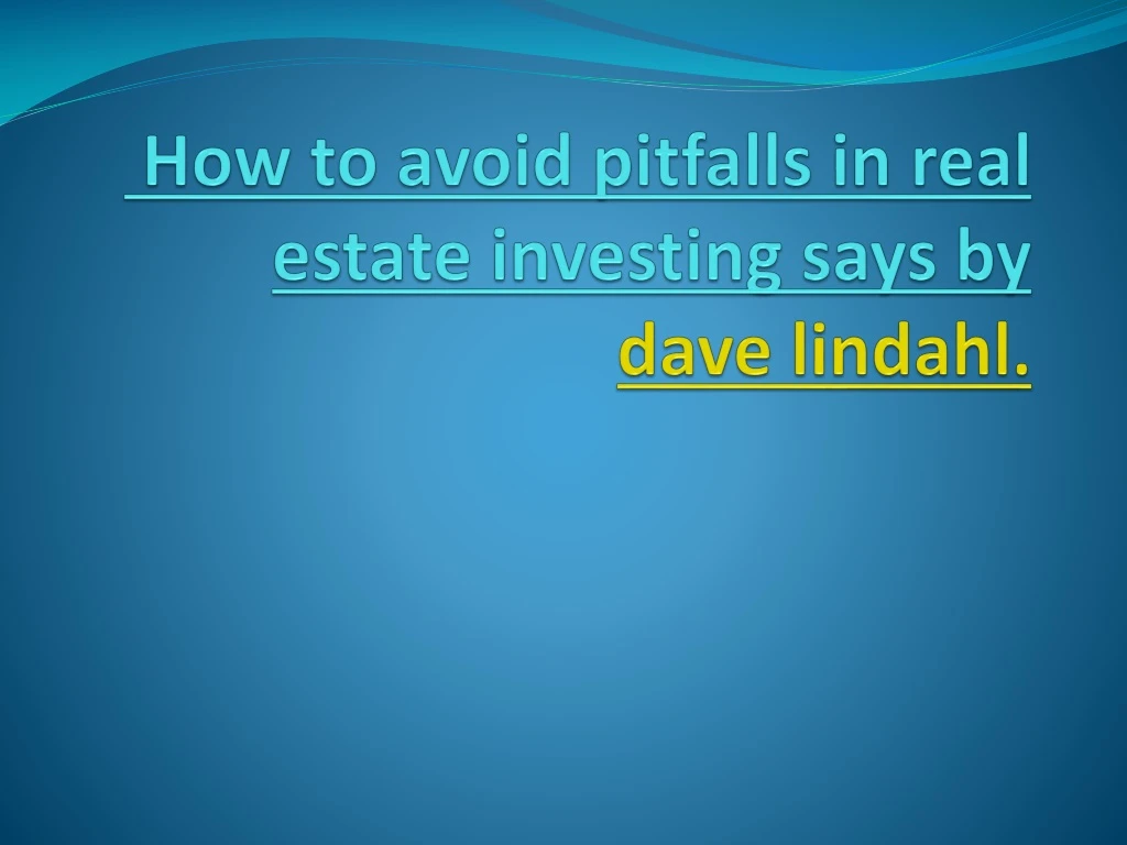 how to avoid pitfalls in real estate investing says by dave lindahl
