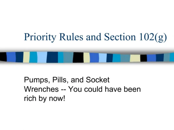 Priority Rules and Section 102g
