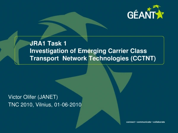 JRA1 Task 1 Investigation of Emerging Carrier Class Transport Network Technologies (CCTNT)