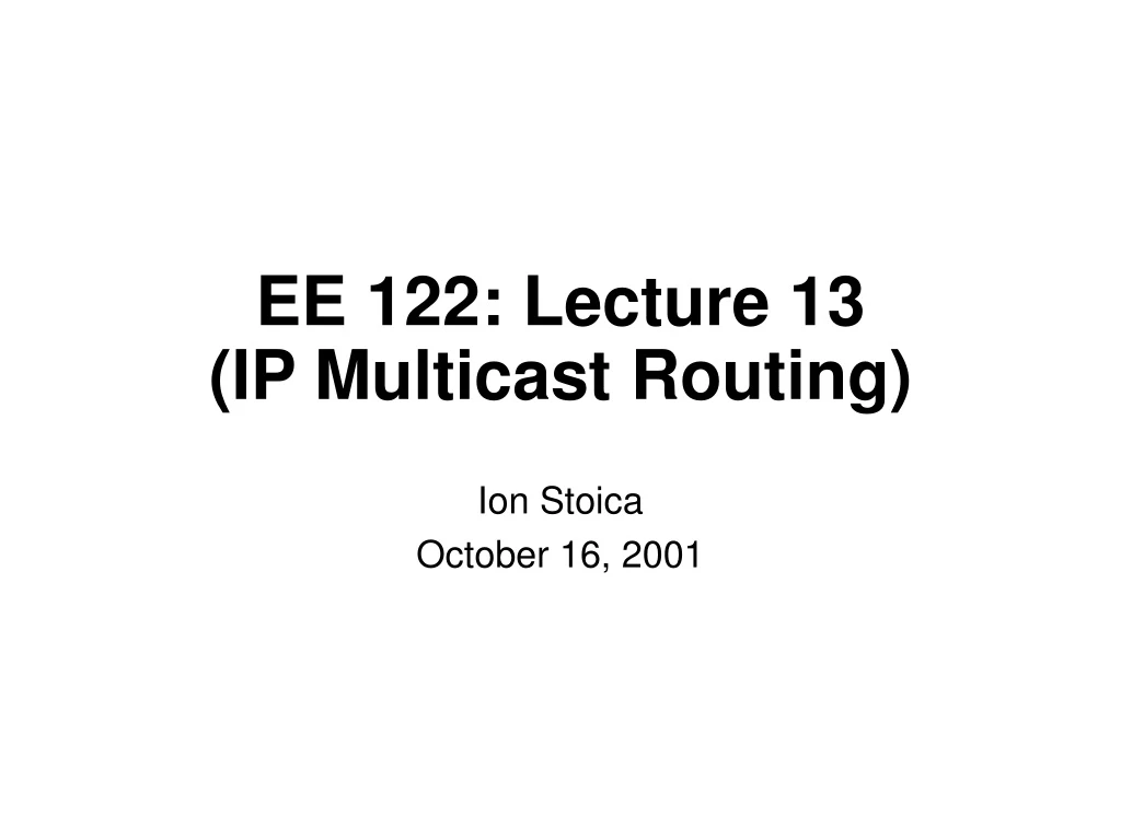 ee 122 lecture 13 ip multicast routing