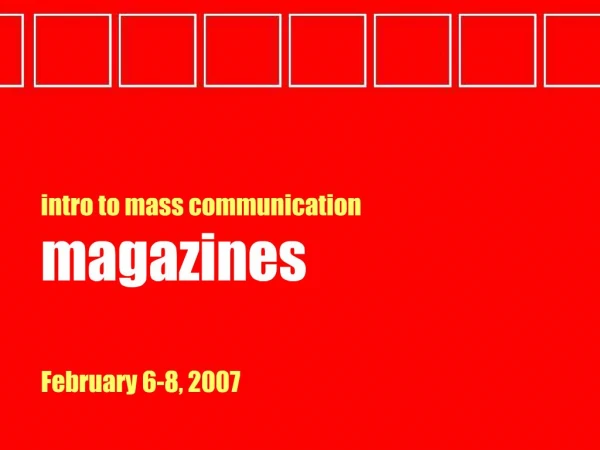 Intro to mass communication magazines February 6-8, 2007