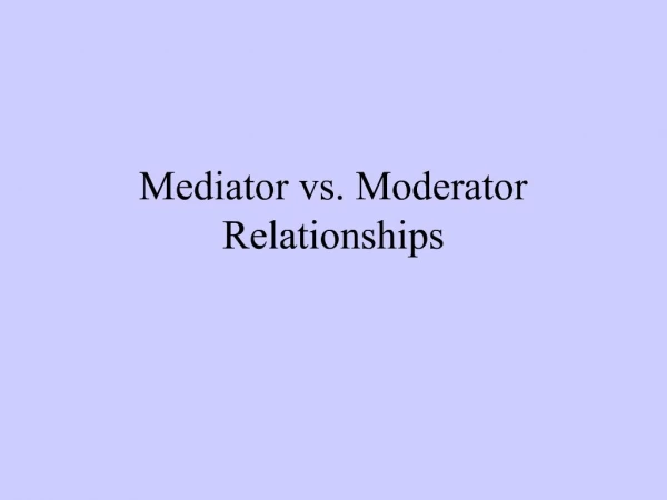 Mediator vs. Moderator Relationships