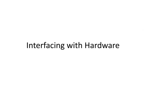 Interfacing with Hardware