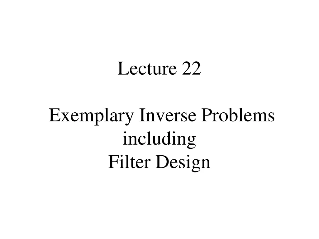 lecture 22 exemplary inverse problems including filter design