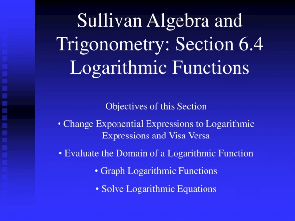 Sullivan Algebra and Trigonometry: Section 6.4 Logarithmic Functions