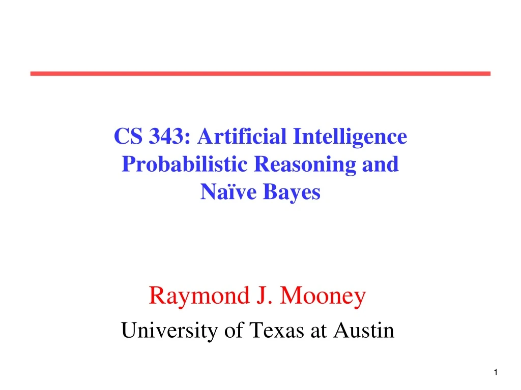 cs 343 artificial intelligence probabilistic reasoning and na ve bayes