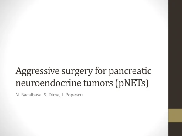 Aggressive surgery for pancreatic neuroendocrine tumors ( pNETs )