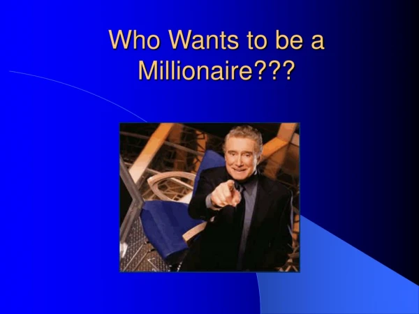 Who Wants to be a Millionaire???