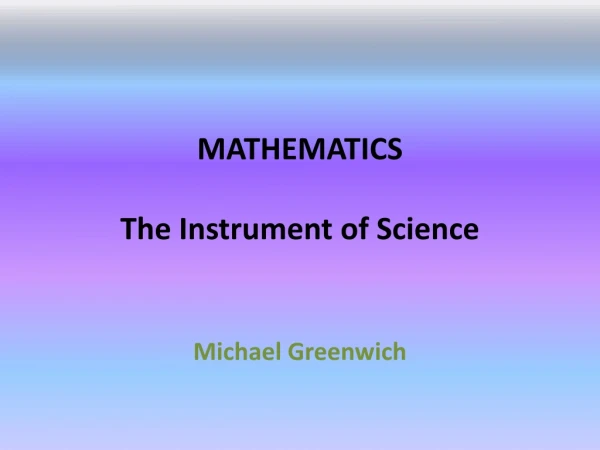 MATHEMATICS The Instrument of Science