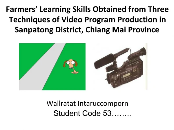 Farmers Learning Skills Obtained from Three Techniques of Video Program Production in Sanpatong District, Chiang Mai Pr