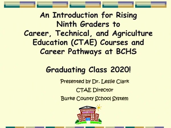 Presented by Dr. Leslie Clark CTAE Director Burke County School System
