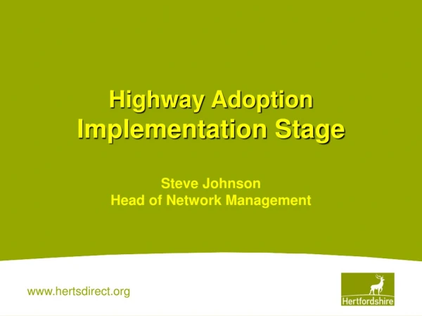 Highway Adoption Implementation Stage Steve Johnson Head of Network Management
