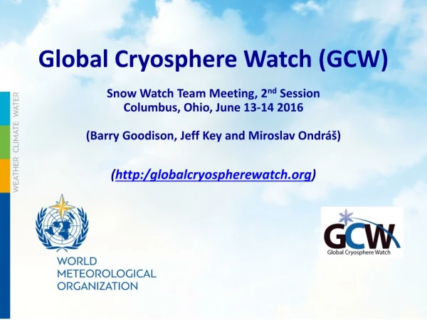 Global Cryosphere Watch (GCW) Snow Watch Team Meeting, 2 nd Session