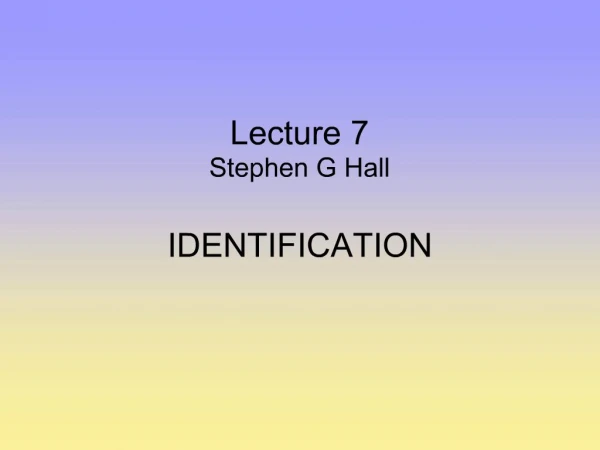 Lecture 7 Stephen G Hall IDENTIFICATION