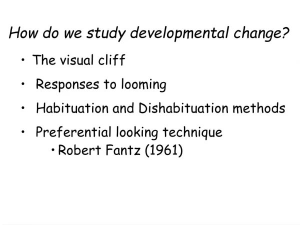 How do we study developmental change?