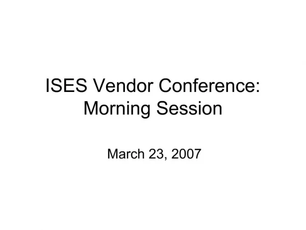 ISES Vendor Conference: Morning Session